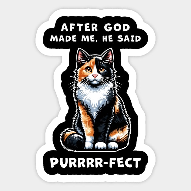 Calico cat funny graphic t-shirt of cat saying "After God made me, he said Purrrr-fect." Sticker by Cat In Orbit ®